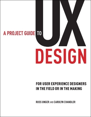 A Project Guide to UX Design - Russ Unger, Carolyn Chandler