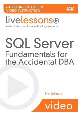 SQL Server Fundamentals for the Accidental DBA LiveLessons (Video Training)