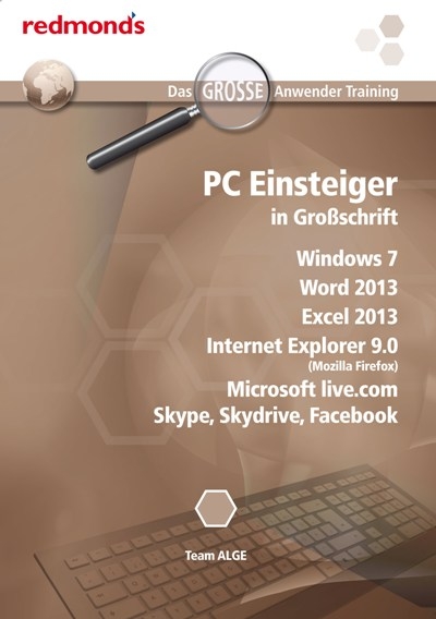 PC Einsteiger in Gro&szlig;schrift Win7, Word 13, Excel 13, IE 9.0, MS live.com, Skype, Skydrive, Facebook