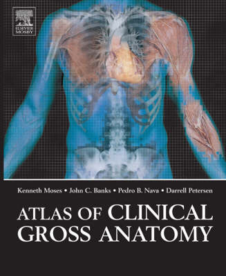 Atlas of Clinical Gross Anatomy - Kenneth P. Moses, John C. Banks, Pedro B. Nava, Darrell K. Petersen