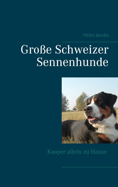 Gro&szlig;e Schweizer Sennenhunde - Kooper allein zu Hause - Heike Jacobs