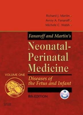 Fanaroff and Martin's Neonatal-perinatal Medicine - Richard J. Martin, Avroy A. Fanaroff, Michele C. Walsh