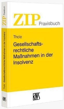 Gesellschaftsrechtliche Ma&szlig;nahmen in der Insolvenz - Christoph Thole