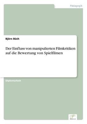 Der Einfluss von manipulierten Filmkritiken auf die Bewertung von Spielfilmen - Bj&Atilde;&para;rn B&Atilde;&frac14;ch