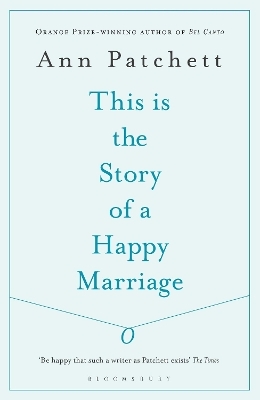 This Is the Story of a Happy Marriage - Ann Patchett
