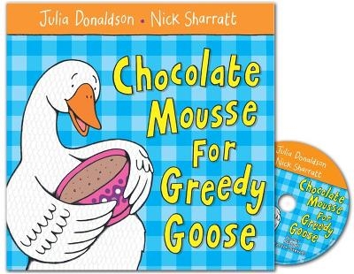 Chocolate Mousse for Greedy Goose Book and CD Pack - Julia Donaldson