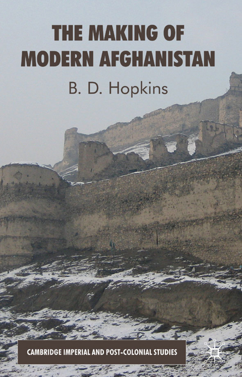 The Making of Modern Afghanistan - B. Hopkins