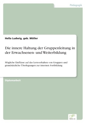 Die innere Haltung der Gruppenleitung in der Erwachsenen- und Weiterbildung - geb. M&Atilde;&para;ller Ludwig