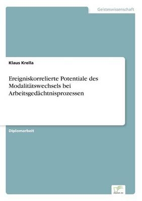Ereigniskorrelierte Potentiale des Modalit&Atilde;&curren;tswechsels bei Arbeitsged&Atilde;&curren;chtnisprozessen - Klaus Krella