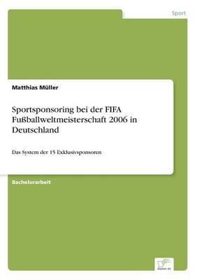 Sportsponsoring bei der FIFA FuÃballweltmeisterschaft 2006 in Deutschland - Matthias MÃ¼ller