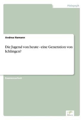 Die Jugend von heute - eine Generation von Ichlingen? - Andrea Hamann
