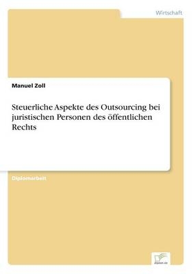 Steuerliche Aspekte des Outsourcing bei juristischen Personen des &Atilde;&para;ffentlichen Rechts - Manuel Zoll