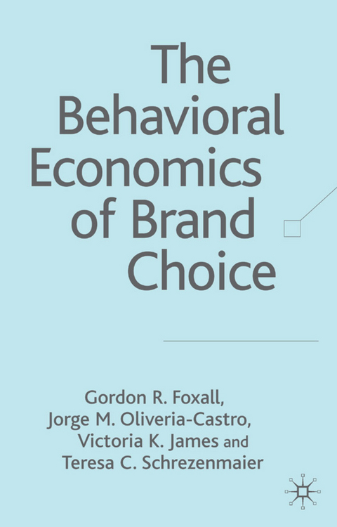 The Behavioral Economics of Brand Choice - G. Foxall, Jorge M. Olivera-Castro, Teresa C. Schrezenmaier, V. James