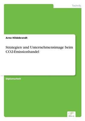 Strategien und Unternehmensimage beim CO2-Emissionhandel - Arne Hildebrandt