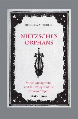 Nietzsche's Orphans -  Mitchell Rebecca Mitchell