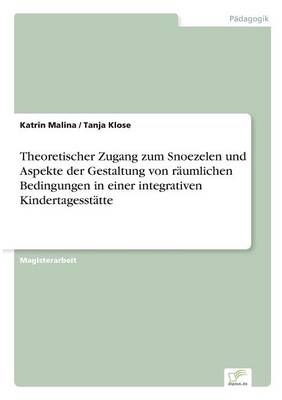 Theoretischer Zugang zum Snoezelen und Aspekte der Gestaltung von r&auml;umlichen Bedingungen in einer integrativen Kindertagesst&auml;tte - Katrin Malina, Tanja Klose