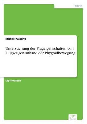 Untersuchung der Flugeigenschaften von Flugzeugen anhand der Phygoidbewegung - Michael Gatting