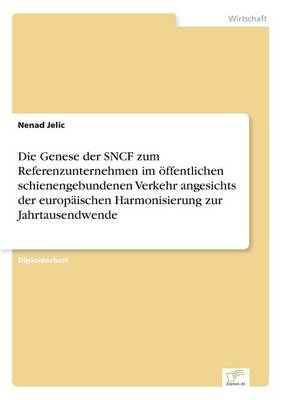 Die Genese der SNCF zum Referenzunternehmen im Ã¶ffentlichen schienengebundenen Verkehr angesichts der europÃ¤ischen Harmonisierung zur Jahrtausendwende