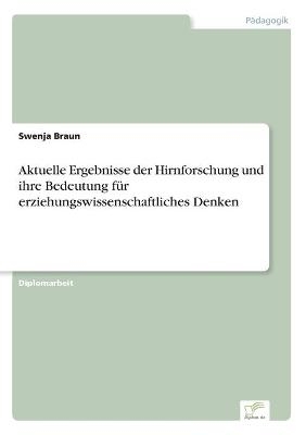 Aktuelle Ergebnisse der Hirnforschung und ihre Bedeutung fÃ¼r erziehungswissenschaftliches Denken