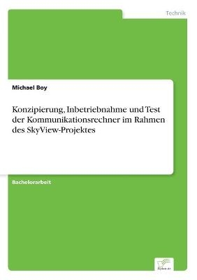 Konzipierung, Inbetriebnahme und Test der Kommunikationsrechner im Rahmen des SkyView-Projektes - Michael Boy