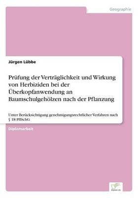 Pr&Atilde;&frac14;fung der Vertr&Atilde;&curren;glichkeit und Wirkung von Herbiziden bei der &Atilde;berkopfanwendung an Baumschulgeh&Atilde;&para;lzen nach der Pflanzung - J&Atilde;&frac14;rgen L&Atilde;&frac14;bbe