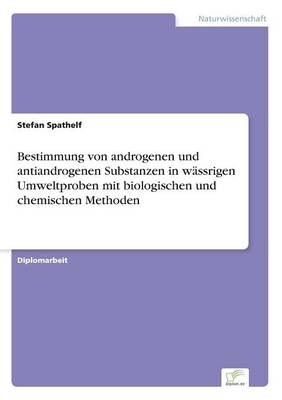 Bestimmung von androgenen und antiandrogenen Substanzen in wÃ¤ssrigen Umweltproben mit biologischen und chemischen Methoden