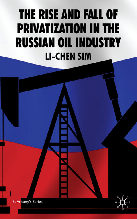 The Rise and Fall of Privatization in the Russian Oil Industry - L. Sim