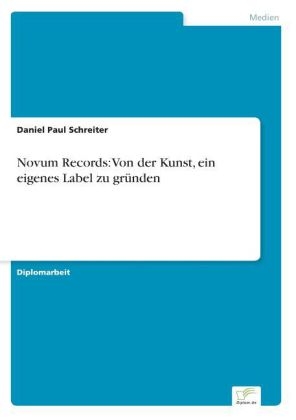 Novum Records: Von der Kunst, ein eigenes Label zu gr&Atilde;&frac14;nden - Daniel Paul Schreiter