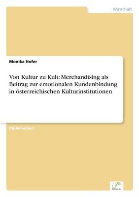 Von Kultur zu Kult: Merchandising als Beitrag zur emotionalen Kundenbindung in Ã¶sterreichischen Kulturinstitutionen