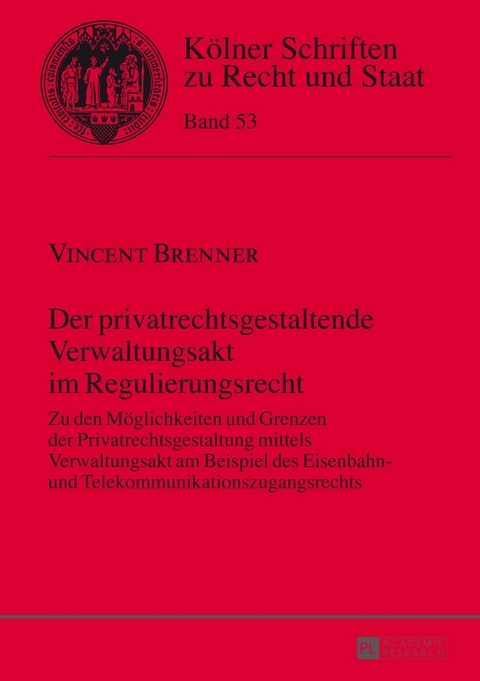 Der privatrechtsgestaltende Verwaltungsakt im Regulierungsrecht - Vincent Brenner