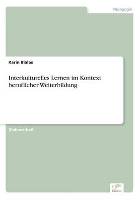 Interkulturelles Lernen im Kontext beruflicher Weiterbildung - Karin Bialas
