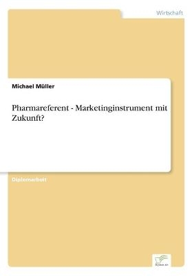 Pharmareferent - Marketinginstrument mit Zukunft? - Michael M&Atilde;&frac14;ller