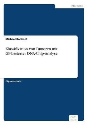 Klassifikation von Tumoren mit GP-basierter DNA-Chip-Analyse - Michael RoÃkopf