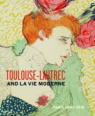 Toulouse- Lautrec and la Vie Moderne