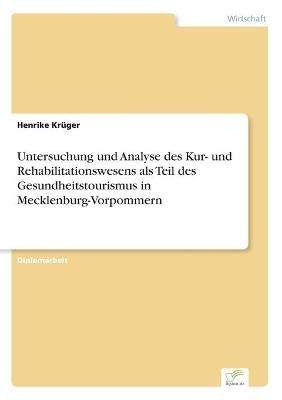 Untersuchung und Analyse des Kur- und Rehabilitationswesens als Teil des Gesundheitstourismus in Mecklenburg-Vorpommern - Henrike Kr&Atilde;&frac14;ger
