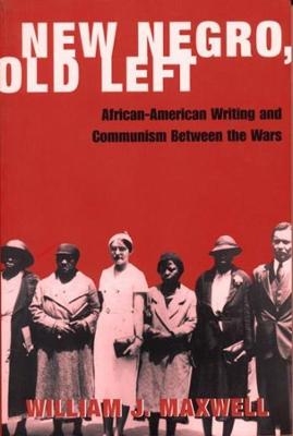 New Negro, Old Left - William Maxwell