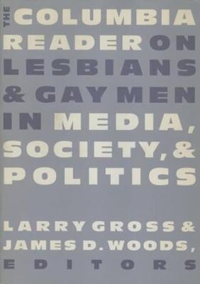 The Columbia Reader on Lesbians and Gay Men in Media, Society, and Politics - 