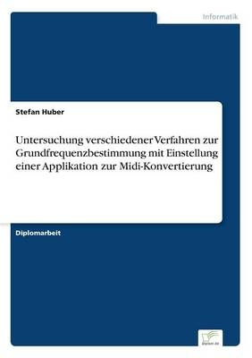 Untersuchung verschiedener Verfahren zur Grundfrequenzbestimmung mit Einstellung einer Applikation zur Midi-Konvertierung - Stefan Huber