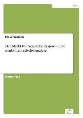 Der Markt fÃ¼r Gesundheitssport - Eine markttheoretische Analyse