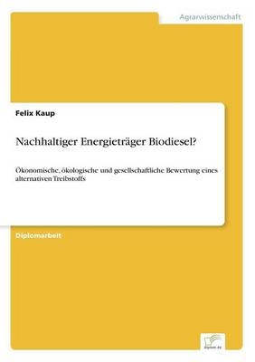 Nachhaltiger Energietr&Atilde;&curren;ger Biodiesel? - Felix Kaup