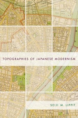 Topographies of Japanese Modernism - Seiji Lippit