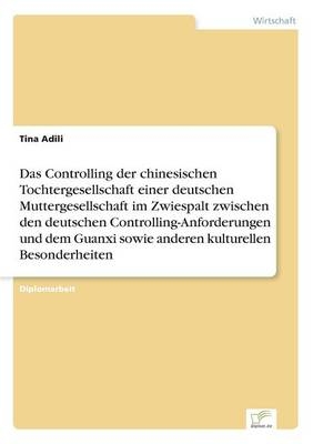 Das Controlling der chinesischen Tochtergesellschaft einer deutschen Muttergesellschaft im Zwiespalt zwischen den deutschen Controlling-Anforderungen und dem Guanxi sowie anderen kulturellen Besonderheiten