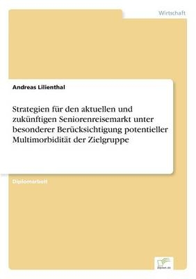 Strategien fÃ¼r den aktuellen und zukÃ¼nftigen Seniorenreisemarkt unter besonderer BerÃ¼cksichtigung potentieller MultimorbiditÃ¤t der Zielgruppe