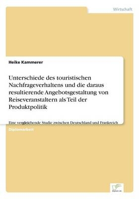 Unterschiede des touristischen Nachfrageverhaltens und die daraus resultierende Angebotsgestaltung von Reiseveranstaltern als Teil der Produktpolitik
