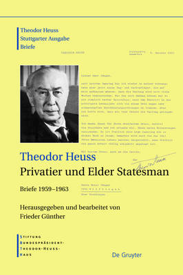 Theodor Heuss: Theodor Heuss. Briefe / Theodor Heuss, Privatier und Elder Statesman - 