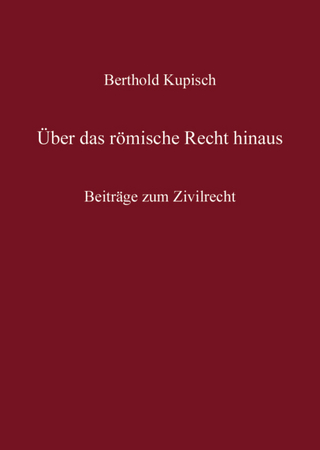 Berthold Kupisch - Über das Römische Recht hinaus