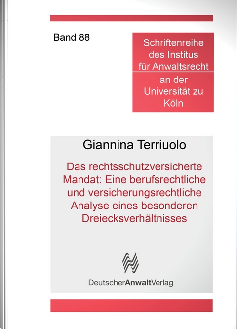 Das rechtsschutzversicherte Mandat: Eine berufsrechtliche und versicherungsrechtliche Analyse eines besonderen Dreiecksverh&auml;ltnisses