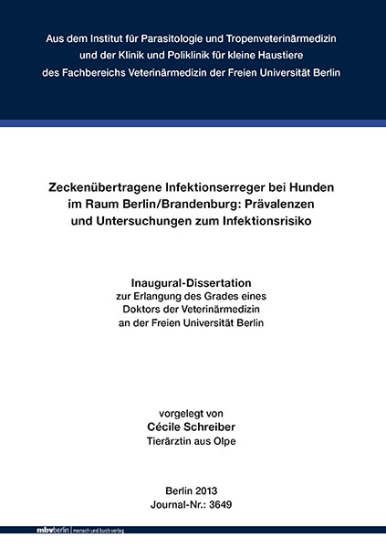 Zecken&uuml;bertragene Infektionserreger bei Hunden im Raum Berlin/Brandenburg: Pr&auml;valenzen und Untersuchungen zum Infektionsrisiko - C&eacute;cile Schreiber