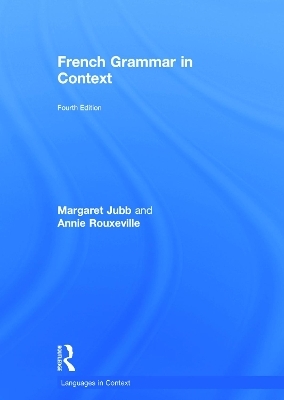 French Grammar in Context - Margaret Jubb, Annie Rouxeville