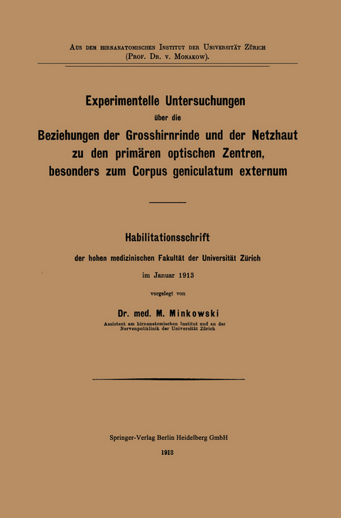 Experimentelle Untersuchungen &uuml;ber die Beziehungen der Grosshirnrinde und der Netzhaut zu den prim&auml;ren optischen Zentren, besonders zum Corpus geniculatum externum - Mieczyslaw Minkowski
